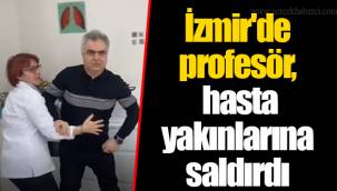 İzmir'de profesör, hasta yakınlarına saldırdı