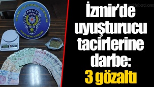 İzmir’de uyuşturucu tacirlerine darbe: 3 gözaltı