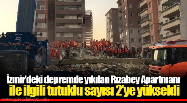 İzmir’deki depremde yıkılan Rızabey Apartmanı ile ilgili tutuklu sayısı 2’ye yükseldi