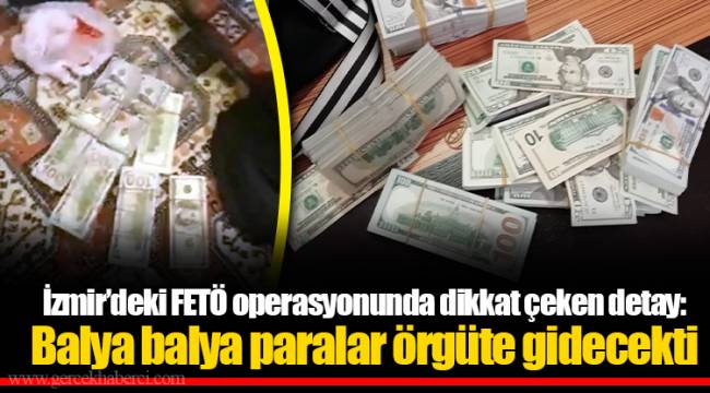 İzmir’deki FETÖ operasyonunda dikkat çeken detay: Balya balya paralar örgüte gidecekti