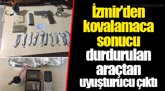 İzmir'den kovalamaca sonucu durdurulan araçtan uyuşturucu çıktı