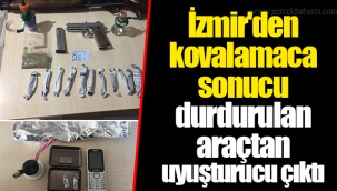 İzmir'den kovalamaca sonucu durdurulan araçtan uyuşturucu çıktı