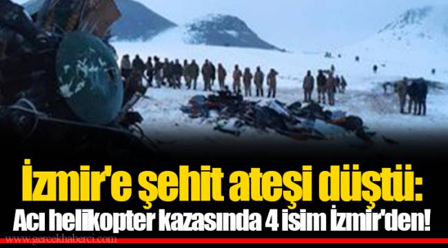 İzmir'e şehit ateşi düştü: Acı helikopter kazasında 4 isim İzmir'den!