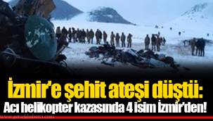 İzmir'e şehit ateşi düştü: Acı helikopter kazasında 4 isim İzmir'den!