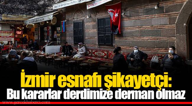 İzmir esnafı şikayetçi: Bu kararlar derdimize derman olmaz