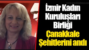 İzmir Kadın Kuruluşları Birliği Çanakkale Şehitlerini andı