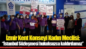 İzmir Kent Konseyi Kadın Meclisi: “İstanbul Sözleşmesi hukuksuzca kaldırılamaz”