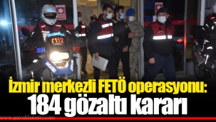 İzmir merkezli FETÖ operasyonu: 184 gözaltı kararı