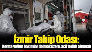 İzmir Tabip Odası: Kentte yoğun bakımlar dolmak üzere, acil tedbir alınmalı