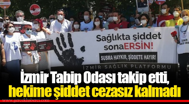 İzmir Tabip Odası takip etti, hekime şiddet cezasız kalmadı