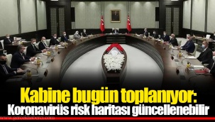 Kabine bugün toplanıyor: Koronavirüs risk haritası güncellenebilir