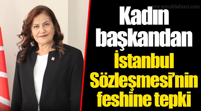 Kadın başkandan İstanbul Sözleşmesi'nin feshine tepki