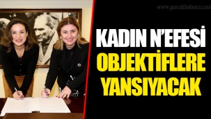KADIN N’EFESİ OBJEKTİFLERE YANSIYACAK