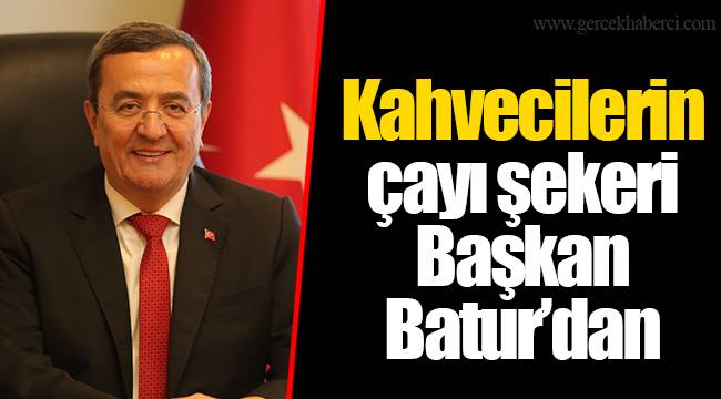 Kahvecilerin çayı şekeri Başkan Batur’dan