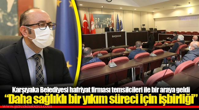 Karşıyaka Belediyesi hafriyat firması temsilcileri ile bir araya geldi