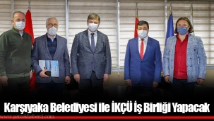Karşıyaka Belediyesi ile İKÇÜ İş Birliği Yapacak