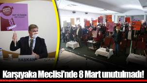 Karşıyaka Meclisi’nde 8 Mart unutulmadı!