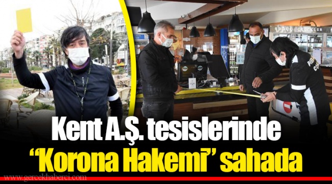 Kent A.Ş. tesislerinde “Korona Hakemi” sahada