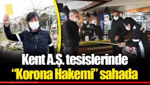 Kent A.Ş. tesislerinde “Korona Hakemi” sahada