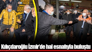 Kılıçdaroğlu İzmir’de hal esnafıyla buluştu