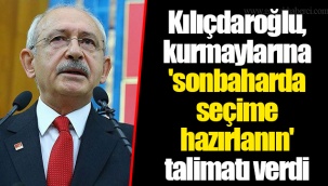 Kılıçdaroğlu, kurmaylarına 'sonbaharda seçime hazırlanın' talimatı verdi