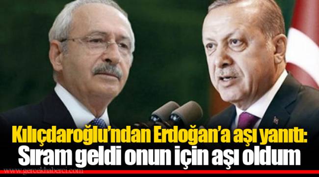 Kılıçdaroğlu’ndan Erdoğan’a aşı yanıtı: Sıram geldi onun için aşı oldum