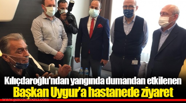 Kılıçdaroğlu'ndan yangında dumandan etkilenen Başkan Uygur'a hastanede ziyaret