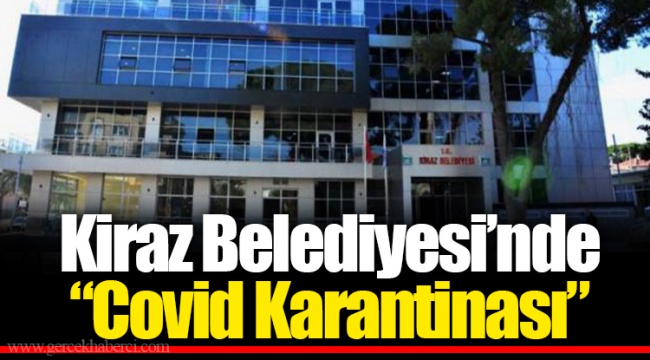 Kiraz Belediyesi’nde “Covid Karantinası”