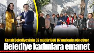 Konak Belediyesi’nin 32 müdürlüğü 16’sını kadın yönetiyor