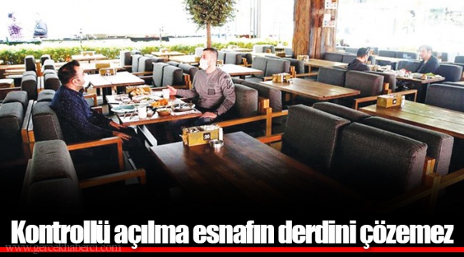 Kontrollü açılma esnafın derdini çözemez