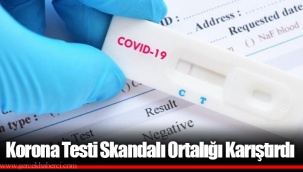 Korona Testi Skandalı Ortalığı Karıştırdı