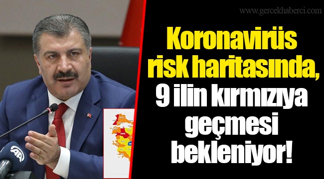 Koronavirüs risk haritasında, 9 ilin kırmızıya geçmesi bekleniyor!