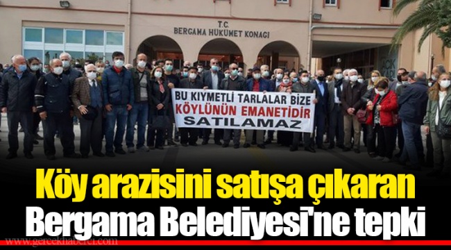 Köy arazisini satışa çıkaran Bergama Belediyesi'ne tepki