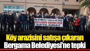 Köy arazisini satışa çıkaran Bergama Belediyesi'ne tepki