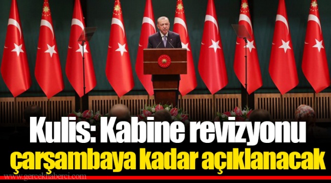 Kulis: Kabine revizyonu çarşambaya kadar açıklanacak