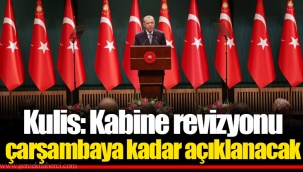 Kulis: Kabine revizyonu çarşambaya kadar açıklanacak