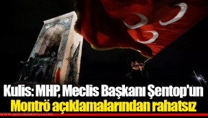 Kulis: MHP, Meclis Başkanı Şentop'un Montrö açıklamalarından rahatsız