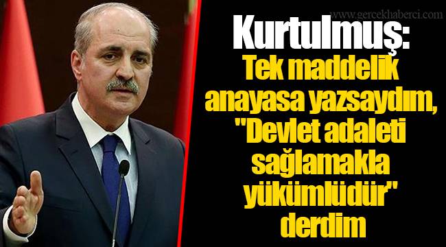 Kurtulmuş: Tek maddelik anayasa yazsaydım, "Devlet adaleti sağlamakla yükümlüdür" derdim