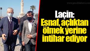 Laçin: Esnaf, açlıktan ölmek yerine intihar ediyor