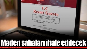 Maden sahaları ihale edilecek