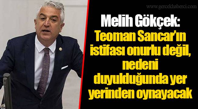 Melih Gökçek: Teoman Sancar’ın istifası onurlu değil, nedeni duyulduğunda yer yerinden oynayacak