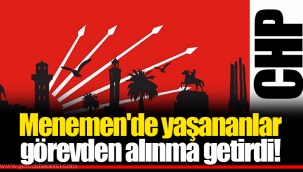 Menemen'de yaşananlar görevden alınma getirdi!