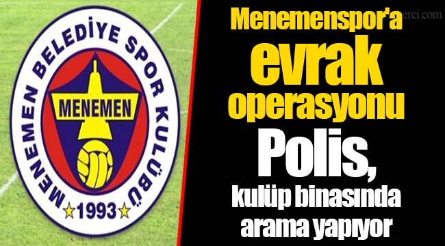 Menemenspor'a evrak operasyonu... Polis, kulüp binasında arama yapıyor