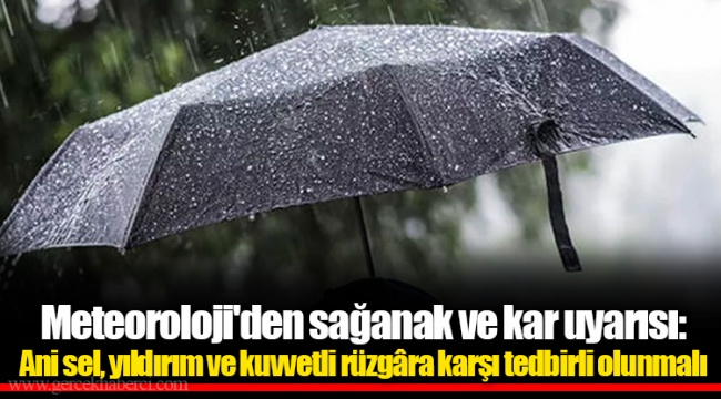 Meteoroloji'den sağanak ve kar uyarısı: Ani sel, yıldırım ve kuvvetli rüzgâra karşı tedbirli olunmalı