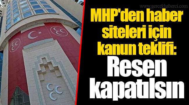 MHP'den haber siteleri için kanun teklifi: Resen kapatılsın
