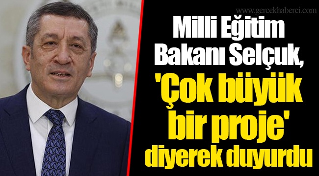 Milli Eğitim Bakanı Selçuk, 'Çok büyük bir proje' diyerek duyurdu