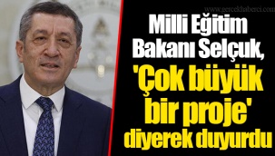 Milli Eğitim Bakanı Selçuk, 'Çok büyük bir proje' diyerek duyurdu