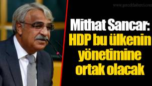 Mithat Sancar: HDP bu ülkenin yönetimine ortak olacak