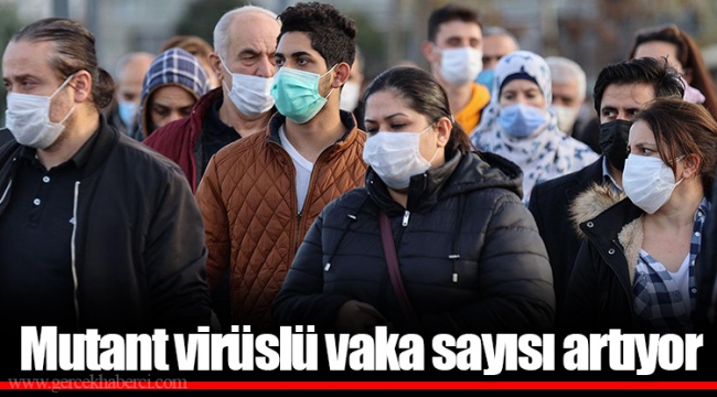 Mutant virüslü vaka sayısı artıyor