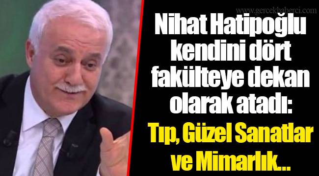 Nihat Hatipoğlu kendini dört fakülteye dekan olarak atadı: Tıp, Güzel Sanatlar ve Mimarlık…